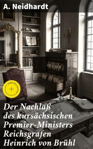 Der Nachlaß des kursächsischen Premier-Ministers Reichsgrafen Heinrich von Brühl