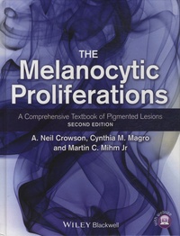 A. Neil Crowson et Cynthia M. Magro - The Melanocytic Proliferations - A Comprehensive Textbook of Pigmented Lesions.