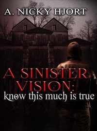 A. Nicky Hjort - A Sinister Vision: Know This Much Is True - Sinister Series, #2.