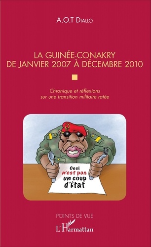 La Guinée-Conakry de janvier 2007 à décembre 2010. Chronique et réflexions sur une transition militaire ratée