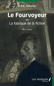 A.p.a Delusier - Le Fourvoyeur - Ou la fabrique de la fiction.