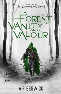 A.P Beswick - A Forest Of Vanity And Valour - The Levanthria Series.