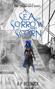  A.P Beswick - A Sea Of Sorrow And Scorn - The Levanthria Series, #2.