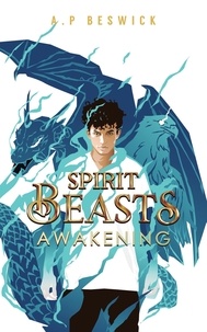  A.P Beswick - Spirit Beasts Awakening - The Spirit Beast Saga, #1.