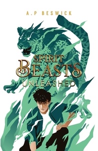  A.P Beswick - Spirit Beasts Unleashed - The Spirit Beast Saga, #2.