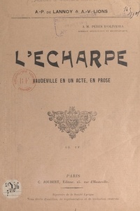 A.-P. de Lannoy et A.-V. Lions - L'écharpe - Vaudeville en un acte, en prose.