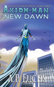 New Dawn: A Superhero Novel [The Axiom-man Saga Book 6]