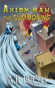 The Summoning: A Superhero Novel [The Axiom-man Saga Book 5]
