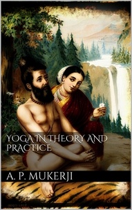 A.p. Mukerji - Yoga in Theory and Practice.