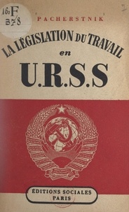 A. Pacherstnik et A. Soukhov - La législation du travail en U.R.S.S. - Suivi de La Sécurité sociale en U.R.S.S. par A. Soukhov.
