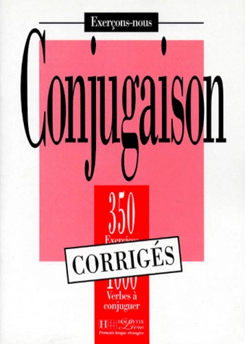 A Petetin et I Greaves - Conjugaison. 350 Exercices, 1000 Verbes A Conjuguer, Corriges.