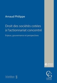 A. Philippe - Droit des sociétés cotées à l'actionnariat concentré - Enjeux, gouvernance et perspectives.