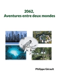 Philippe Gerault - 2062, Aventures entre deux mondes.