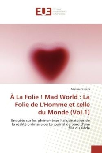 Marion Calviera - À La Folie ! Mad World : La Folie de L'Homme et celle du Monde (Vol.1).