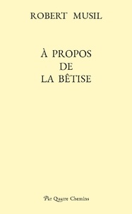 Robert Musil - À propos de la bêtise (édition bilingue allemand-français).