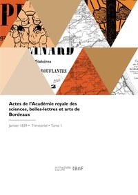 Nationale d Academie - Actes de l'Académie royale des sciences, belles-lettres et arts de Bordeaux.
