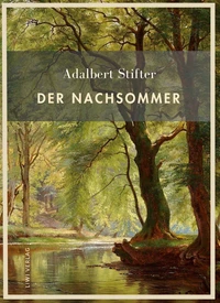 Adalbert Stifter: Der Nachsommer. Vollständige Neuausgabe