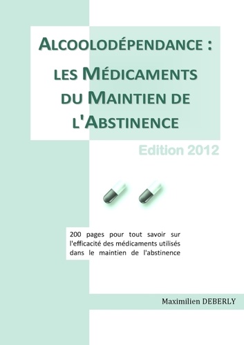 Maximilien Deberly - Alcoolodependance : les Medicaments du Maintien de l'Abstinence.