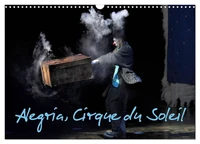 Alegria, Cirque du Soleil (Calendrier mural 2027 DIN A3 vertical), CALVENDO calendrier mensuel