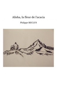 Philippe Reclus - Alisha, la fleur de l'acacia.