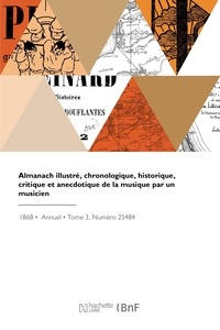 Arthur Pougin - Almanach illustré, chronologique, historique, critique et anecdotique de la musique par un musicien.