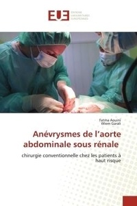 Fatma Aouini et Wiem Garali - Anévrysmes de l'aorte abdominale sous rénale - chirurgie conventionnelle chez les patients à haut risque.