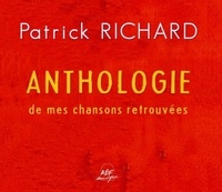 Patrick Richard - Anthologie de mes chansons retrouvées.