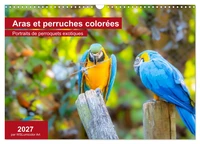 Aras et perruches colorées (Calendrier mural 2027 DIN A3 vertical), CALVENDO calendrier mensuel