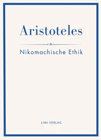 Aristoteles: Nikomachische Ethik. Vollständige Neuausgabe