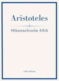Aristoteles: Nikomachische Ethik. Vollständige Neuausgabe