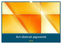 Art abstrait pigmenté (Calendrier mural 2026 DIN A3 vertical), CALVENDO calendrier mensuel