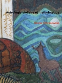 Denise Chrzanowska - Astrologie stellaire et mythologique.