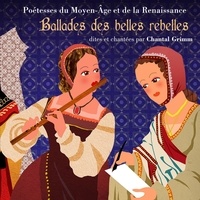 Chantal Grimm - Ballades des belles rebelles chantal grimm - Edition de luxe  poetesses du moyen age et de la renaissance.