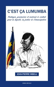 Jean-Pierre Mbelu - C'est ça Lumumba - Partager, soutenir et poursuivre pour la dignité, la justice et l'émancipation.