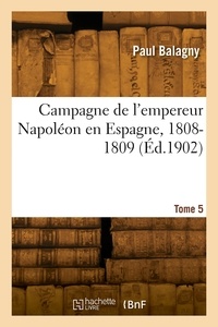 Paul Balagny - Campagne de l'empereur Napoléon en Espagne, 1808-1809. Tome 5.