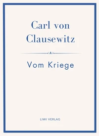 Carl von Clausewitz: Vom Kriege. Vollständige Neuausgabe der acht Bücher in einem Band