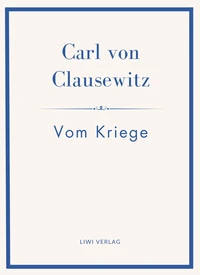 Carl von Clausewitz: Vom Kriege. Vollständige Neuausgabe der acht Bücher in einem Band