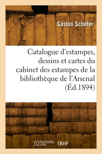Catalogue d'estampes, dessins et cartes du cabinet des estampes de la bibliothèque de l'Arsenal