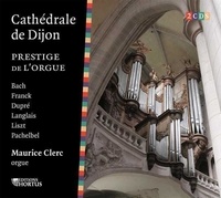Maurice Clerc - Cathédrale de Dijon - 2 CD - Prestige de l'orgue - Bach â¢ Franck â¢ Dupré â¢ Langlais â¢ Liszt â¢ Pachebel.