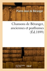 Pierre-jean Beranger - Chansons de Béranger, anciennes et posthumes.