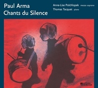 Anne-lise Polchlopek et Thomas Tacquet - Chants du Silence - Paul Arma (1905-1987).