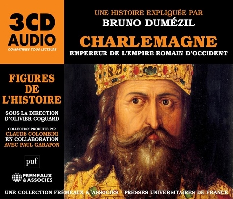 Bruno Dumézil - Charlemagne, empereur de l’empire romain d’occident - figures de l'histoire - UNE BIOGRAPHIE EXPLIQUÉE PAR BRUNO DUMÉZIL.