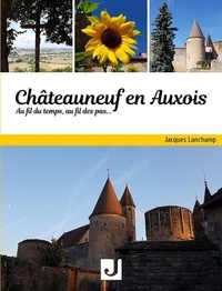 Jacques Lonchamp - Châteauneuf en Auxois Au fil du temps, au fil des pas….