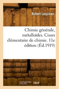 Robert Lespieau - Chimie générale, métalloïdes. Cours élémentaire de chimie. 11e édition.