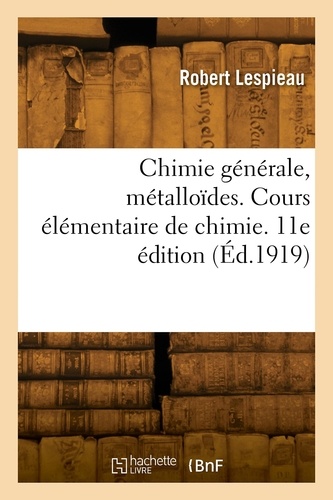 Chimie générale, métalloïdes. Cours élémentaire de chimie. 11e édition