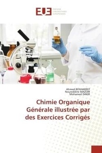 Ahmed Benharref et Noureddine Mazoir - Chimie Organique Générale illustrée par des Exercices Corrigés.