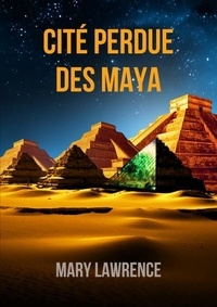 Mary Lawrence - Cite perdue des mayas.