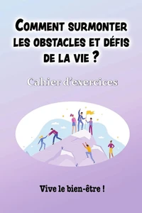 Comment surmonter les obstacles et defis de la vie ?