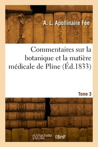 Antoine laurent apollinaire Fée - Commentaires sur la botanique et la matière médicale de Pline. Tome 3.