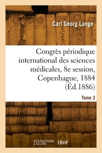 Carl georg Lange - Congrès périodique international des sciences médicales, 8e session, Copenhague, 1884. Tome 3.